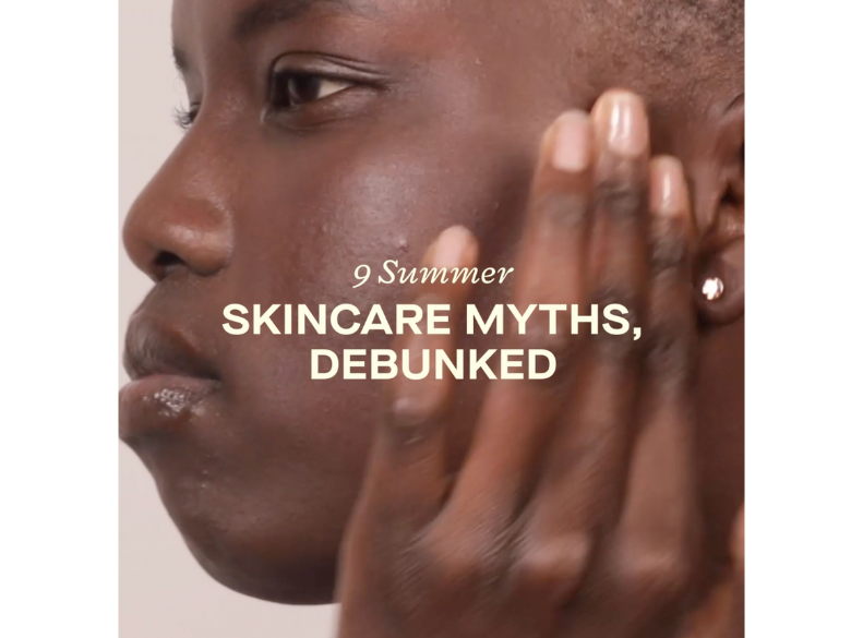9 Summer Skincare Myths, Debunked